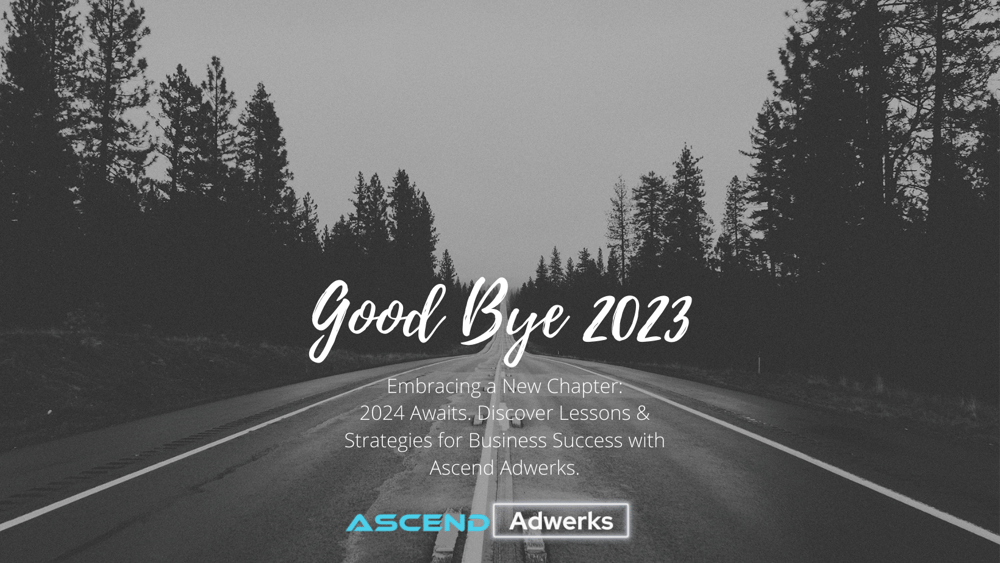 Road vanishing into the horizon under a moody sky, with 'Goodbye 2023' and 'Ascend to Success in 2024 with Ascend Adwerks' text overlay.